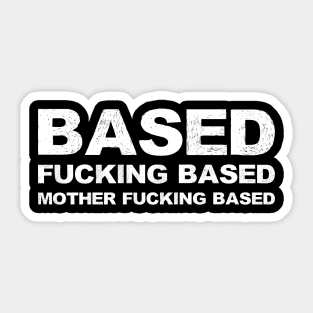 Based fucking based mother fucking based grungy white Sticker